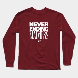 Never Ending Madness Long Sleeve T-Shirt